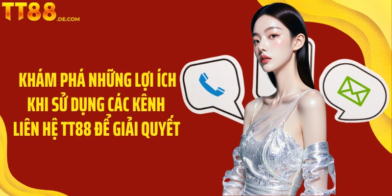 Khám phá những lợi ích khi sử dụng các kênh liên hệ TT88 để giải quyết